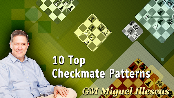 Top 10 Checkmate Patterns by GrandMaster Miguel Illescas