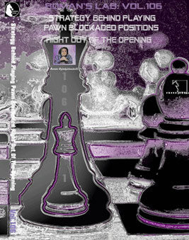 Roman's Lab Vol 106: Strategy Behind Playing Pawn Blockaded Positions Right out of the Opening! Part 1